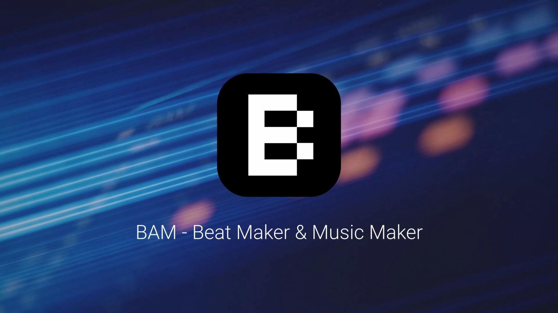 Introducing BAM - Beat Maker & Music Maker